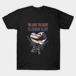 You Have The Right To Remain Silent T-Shirt